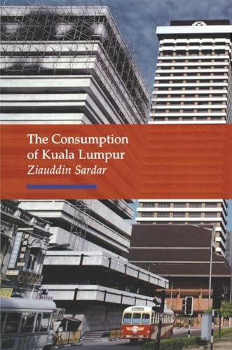 Consumption of Kuala Lumpur (Topographics) (9781861890573) by Sardar, Ziauddin