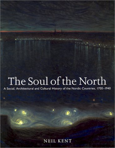 Beispielbild fr The Soul of the North: A Social, Architectural and Cultural History of the Nordic Countries,1700-1940 (Histories, Cultures, Contexts) zum Verkauf von WorldofBooks