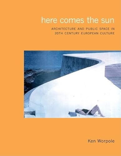 Imagen de archivo de Here Comes the Sun: Architecture and Public Space in European Culture a la venta por Wonder Book