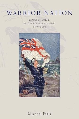 Imagen de archivo de Warrior Nation: Images of War in British Popular Culture, 1850-2000 a la venta por WorldofBooks