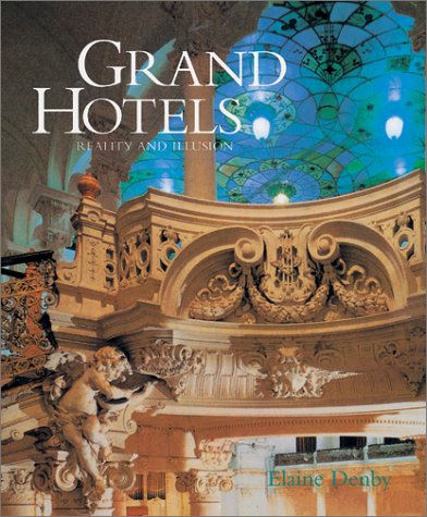 Grand Hotels: Reality & Illusion; An Architectural and Social History (Paperback) - Elaine Denby