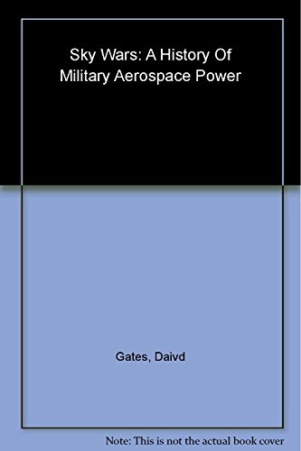 Sky Wars: A History of Military Aerospace Power (Contemporary Worlds) (9781861891891) by Gates, David