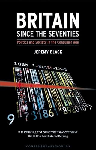 Beispielbild fr Britain Since the Seventies: Politics and Society in the Consumer Age (CONTEMPORARY WORLDS) zum Verkauf von AwesomeBooks