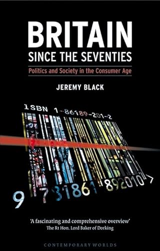 9781861892010: Britain Since the Seventies: Politics and Society in the Consumer Age (Contemporary Worlds)