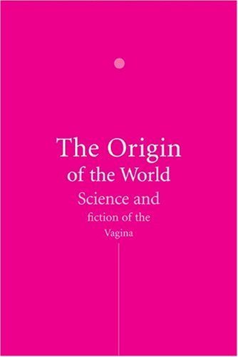 9781861892102: The Origin of the World: a History of the Vagina