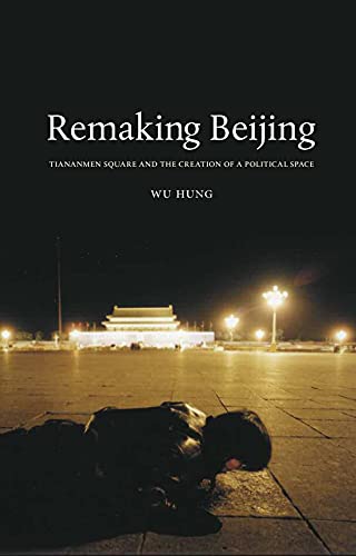 9781861892355: Remaking Beijing: Tiananmen Square and the Creation of a Political Space