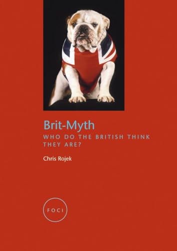 Brit-Myth: Who Do the British Think They Are? (Focus on Contemporary Issues (FOCI)) (9781861893369) by Rojek, Chris