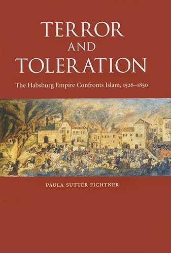 Stock image for Terror and Toleration: The Habsburg Empire Confronts Islam, 1526-1850 for sale by SecondSale