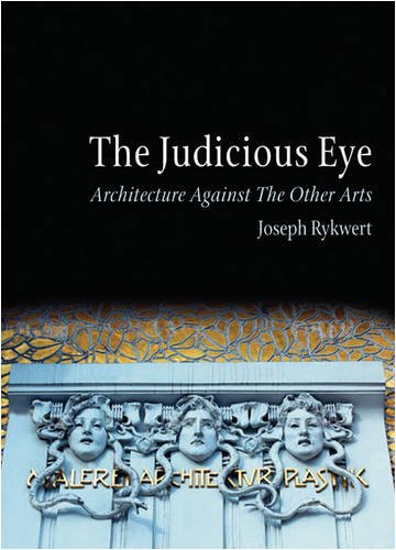 The Judicious Eye: Architecture Against the Other Arts (9781861893581) by Rykwert, Joseph