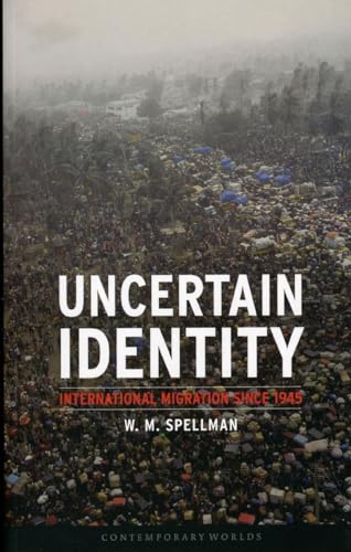 9781861893642: Uncertain Identity: International Migration Since 1945 (Contemporary Worlds)