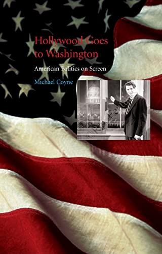 Hollywood Goes to Washington: American Politics on Screen (9781861893680) by Coyne, Michael