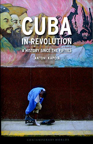 

Cuba in Revolution: A History Since the Fifties (Contemporary Worlds)