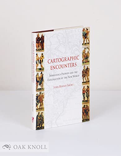 Cartographic Encounters: Indigenous Peoples and the Exploration of the New World - Short, John Rennie