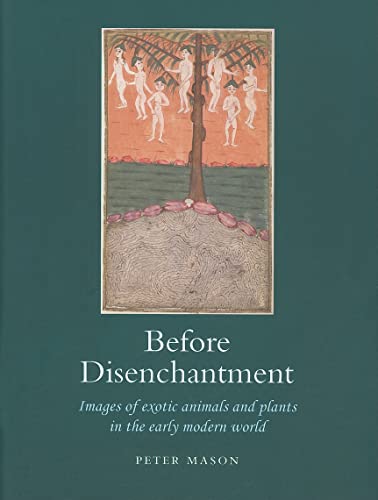 Before Disenchantment: Images of Animals and Plants in the Early Modern World - Mason, Peter