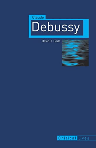 Claude Debussy (Critical Lives)