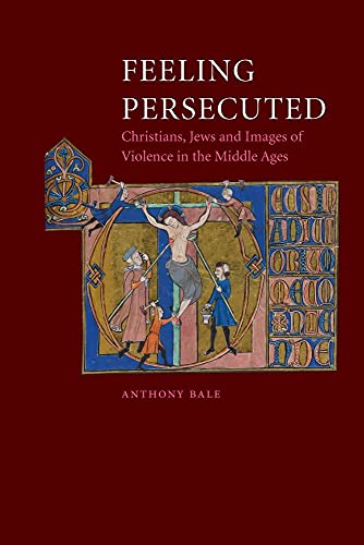 Imagen de archivo de Feeling Persecuted: Christians, Jews and Images of Violence in the Middle Ages. a la venta por Henry Hollander, Bookseller