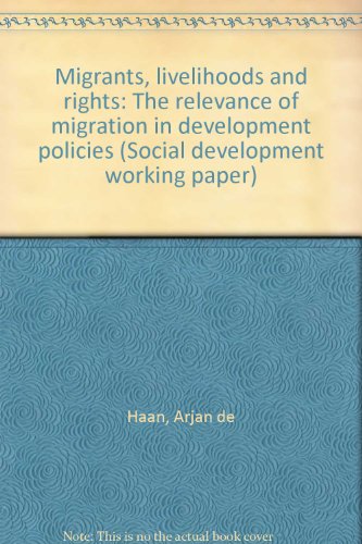 Migrants, livelihoods and rights: The relevance of migration in development policies (Social development working paper) (9781861922571) by Haan, Arjan De