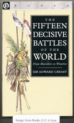 Stock image for The Fifteen Decisive Battles of the World : From Marathon to Waterloo for sale by Better World Books