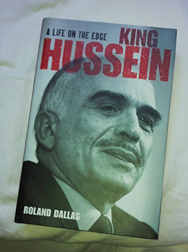 Stock image for King Hussein. A Life on the Edge for sale by The London Bookworm