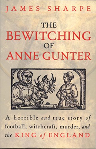 The Bewitching of Anne Gunter: A horrible and true story of Football, Witchcraft, Murder, and the...