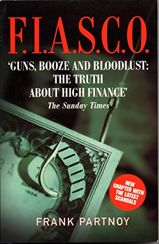 Beispielbild fr F.I.A.S.C.O. : Guns, Booze and Bloodlust - The Truth About High Finance zum Verkauf von Wonder Book
