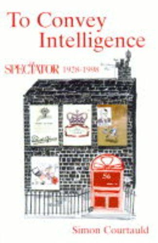 Imagen de archivo de To Convey Intelligence, The Spectator 1928-1998 (Signed) a la venta por Berry Hill Book Shop