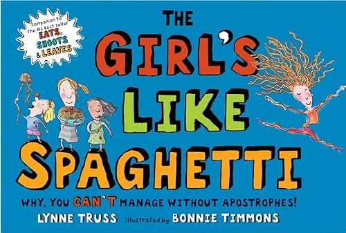 9781861971685: The Girls Like Spaghetti: Why, You Can't Manage Without Apostrophes!