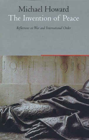 Imagen de archivo de The Invention of Peace : Reflections on War and International Order a la venta por Better World Books
