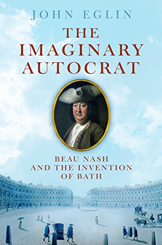 9781861973023: The Imaginary Autocrat: George Nash and the invention of Bath