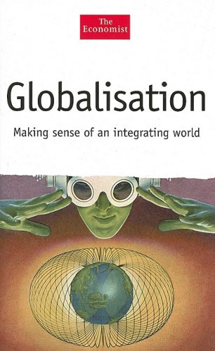 Imagen de archivo de Globalisation: Making Sense of an Integrating World: Reasons, Effects and Challenges (Economist) a la venta por medimops