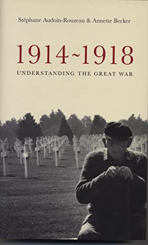 1914-1918 Understanding the Great War (9781861973528) by Audoin-Rouzeau, Stephane; Becker, Annette