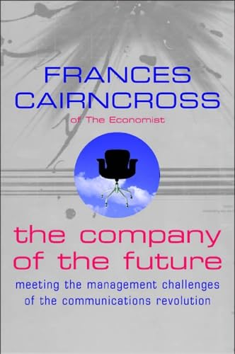 Stock image for The Company Of The Future: Meeting the management challenges of the communications revolution: Shaping Up to the Management Challenges of the Communications Revolution for sale by AwesomeBooks