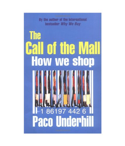 The Call of the Mall: A Walking Tour Through the Shopping Mall (9781861974426) by Paco Underhill