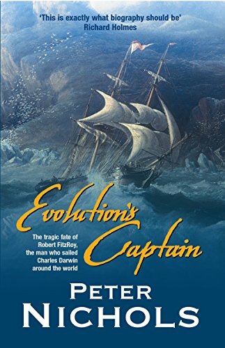 Evolution's Captain: The Tragic Fate of Robert FitzRoy, the Man Who Sailed Charles Darwin Around the World (9781861974518) by Peter-nichols