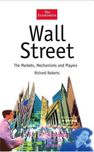 Wall Street: The Markets, Mechanisms and Players (The Economist Series) (9781861974648) by Roberts, Richard
