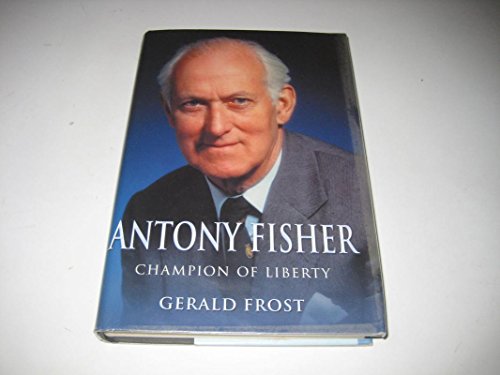 9781861975058: Sir Anthony Fisher: A Biography: Champion of Liberty