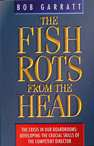 Imagen de archivo de The Fish Rots From The Head: The Crisis in our Boardrooms: Developing the Crucial Skills of the Competent Director a la venta por medimops