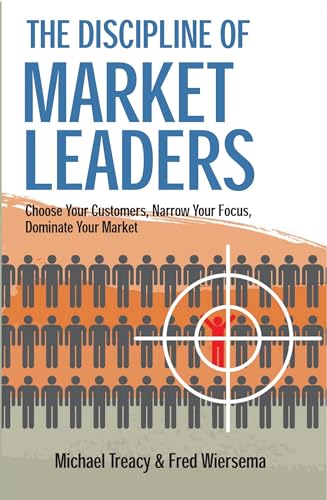 Discipline of Market Leaders: Choose Your Customers, Narrow Your Focus, Dominate Your Market (9781861976093) by Michael Treacy; Fred Wiersema