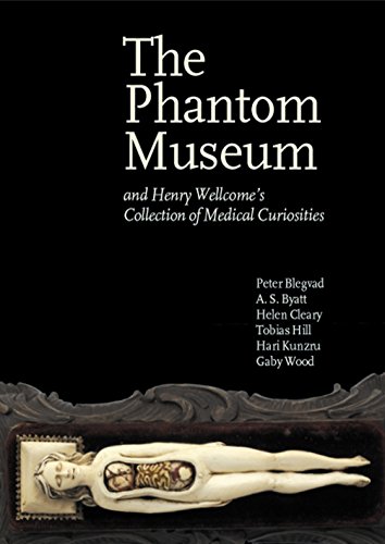 The Phantom Museum: And Henry Wellcome's Collection of Medical Curiosities (9781861976185) by Blegvad, Peter; Byatt, A. S.; Cleary, Helen; Hill, Tobias; Kunzru, Hari; Wood, Gaby