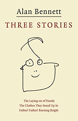 Stock image for Three Stories: "Father! Father! Burning Bright", "The Clothes They Stood Up In", "The Laying on of Hands" for sale by Goldstone Books