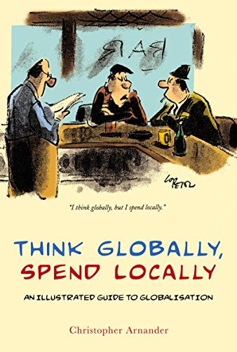 Beispielbild für Think Globally, Spend Locally: The Illustrated History of Globalization zum Verkauf von Discover Books