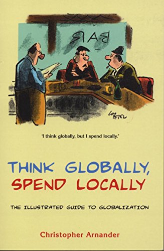 Stock image for Think Globally, Spend Locally: The Illustrated History of Globalization for sale by Discover Books