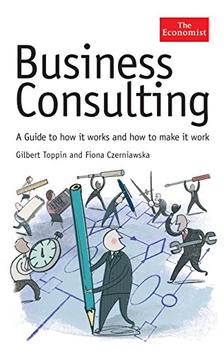 Stock image for Business Consulting: A Guide to How It Works and How to Make It Work (Economist Series) for sale by More Than Words
