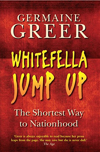 Whitefella Jump Up: The Shortest Way To Nationhood (9781861977397) by Greer, Germaine