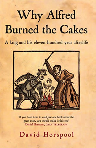 Stock image for Why Alfred Burned the Cakes: A King and his eleven-hundred-year afterlife for sale by WorldofBooks