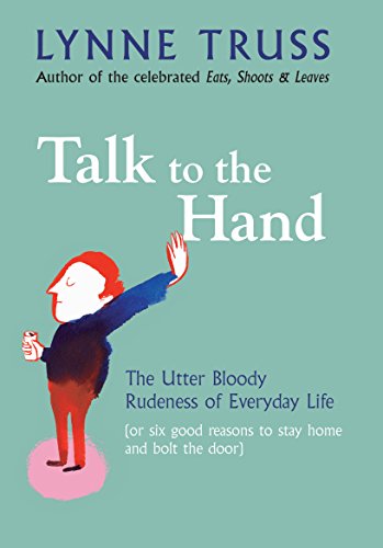 Beispielbild fr Talk to the Hand: The Utter Bloody Rudeness of Everyday Life (or Six Good Reasons to Stay at Home and Bolt the Door) zum Verkauf von ThriftBooks-Dallas