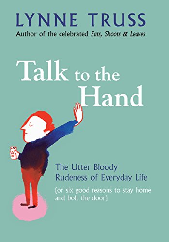 9781861979339: TALK TO THE HAND: THE UTTER BLOODY RUDENESS OF EVERYDAY LIFE (OR SIX GOOD REASONS TO STAY HOME AND BOLT THE DOOR)