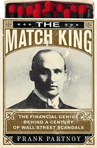 Stock image for The Match King: Ivar Kreuger and the Financial Scandal of the Century for sale by Irish Booksellers
