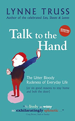 Beispielbild fr Talk to the Hand: The Utter Bloody Rudeness of Everyday Life (or Six Good Reasons to Stay Home and Bolt the Door) zum Verkauf von WorldofBooks