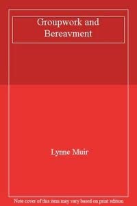 Stock image for Groupwork and Bereavment Muir, Lynne for sale by LIVREAUTRESORSAS